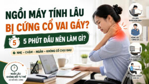 Người ngồi máy tính lâu bị cứng cổ vai gáy và hướng dẫn 5 phút đầu nên làm gì